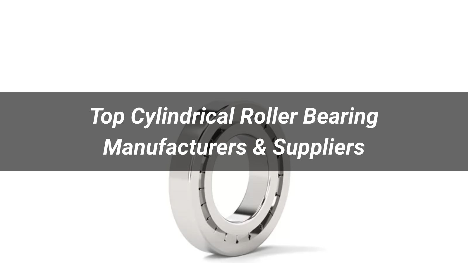 Top 10 Cylindrical Roller Bearing Manufacturers & Suppliers in 2026: The Buyer's Guide to Choosing Right