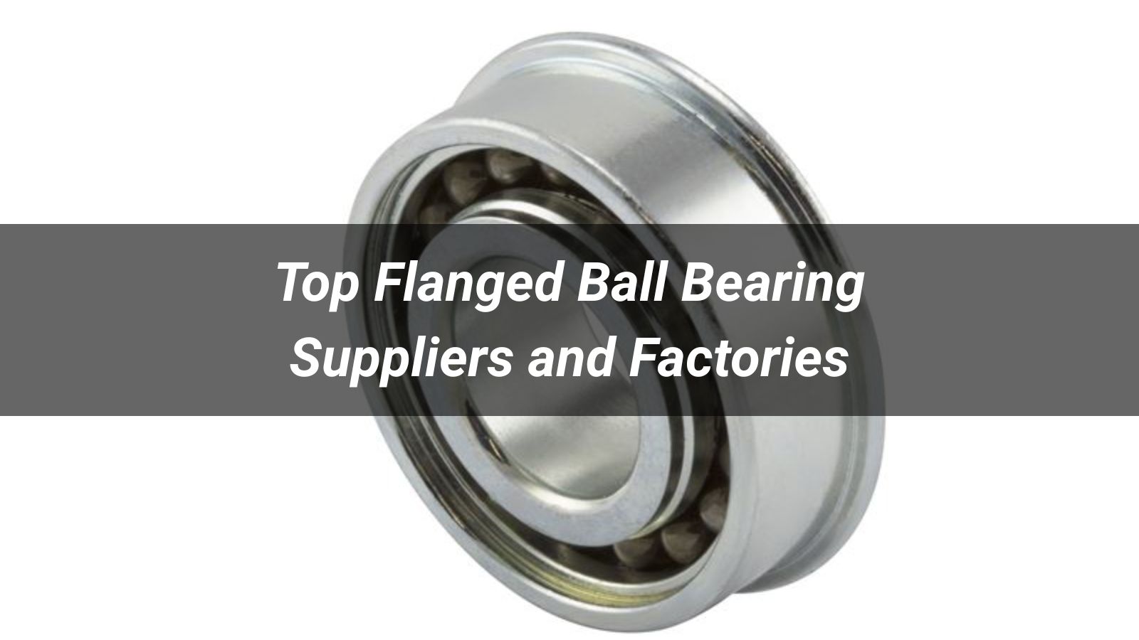 Top 10 Flanged Ball Bearing Suppliers and Factories (2026)