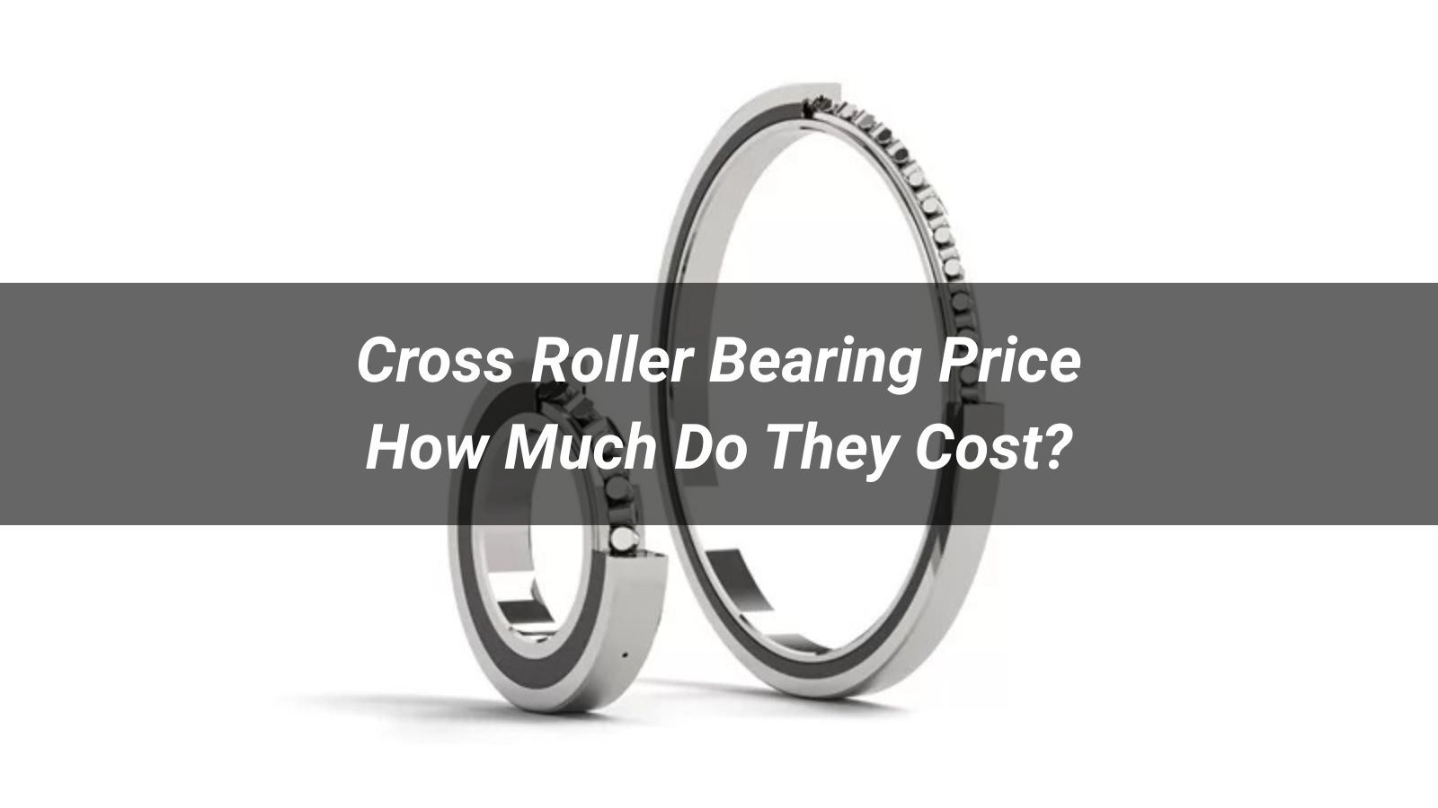Cross Roller Bearing Price: How Much Do They Cost and How to Buy Smarter?