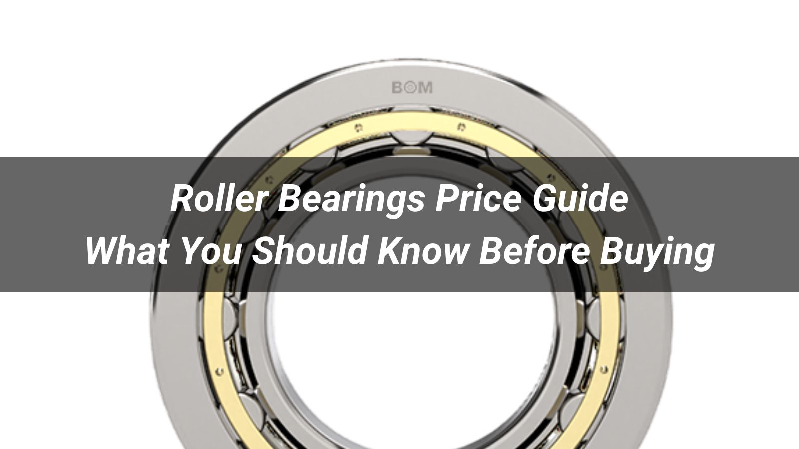 Roller Bearings Price Guide: What You Should Know Before Buying