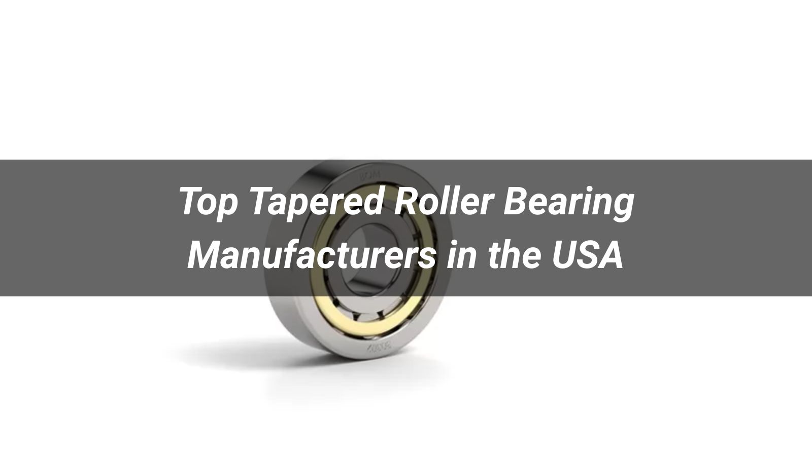 Top 10 Tapered Roller Bearing Manufacturers in the USA (2026 Updated)