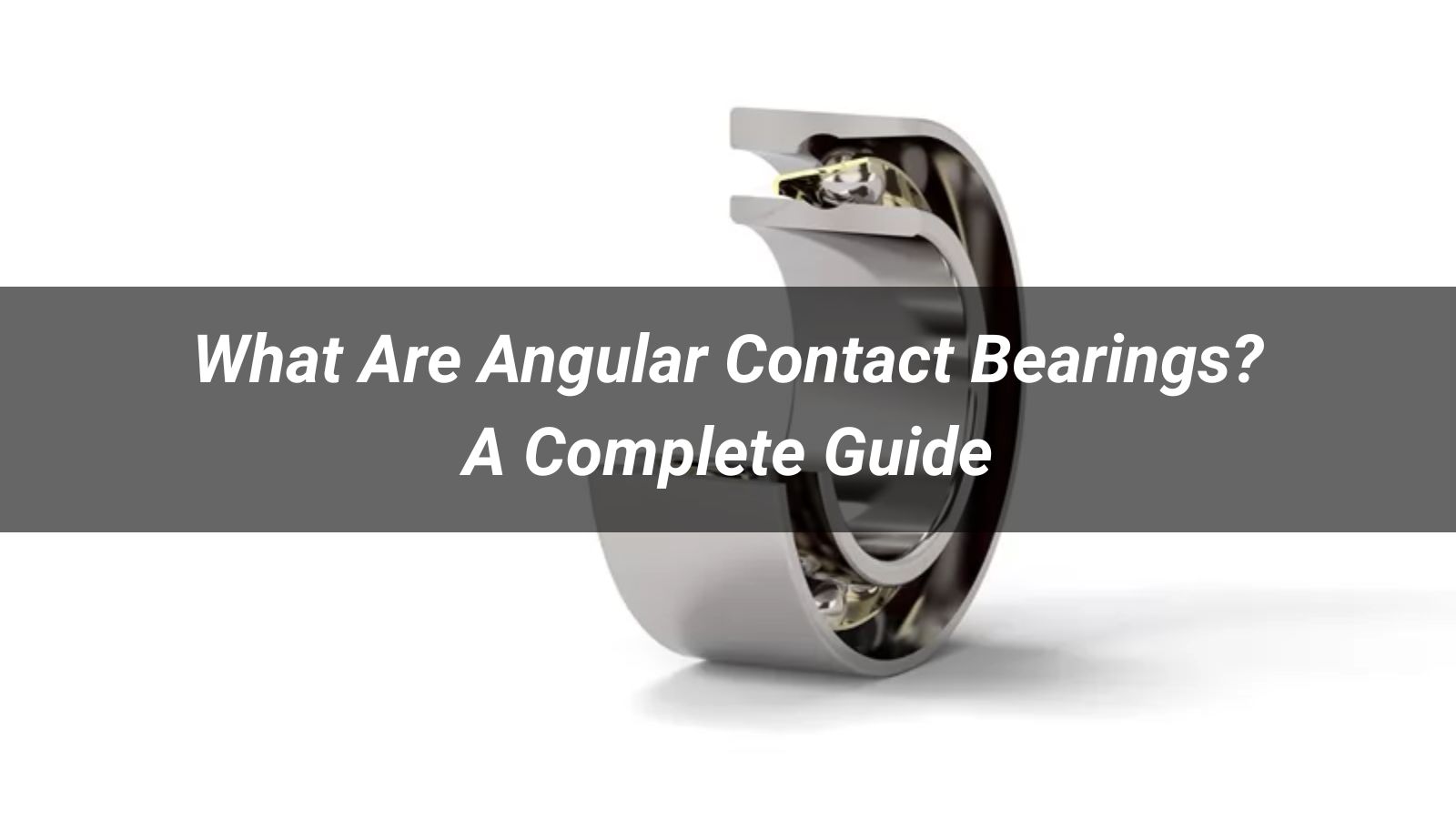 What Are Angular Contact Bearings? A Complete Guide