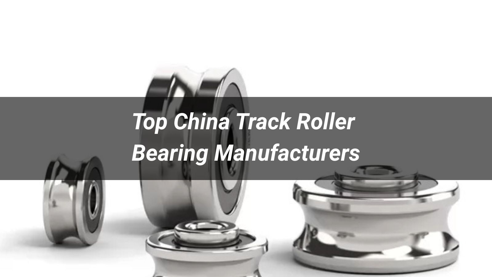 Top 10 China Track Roller Bearing Manufacturers 2026