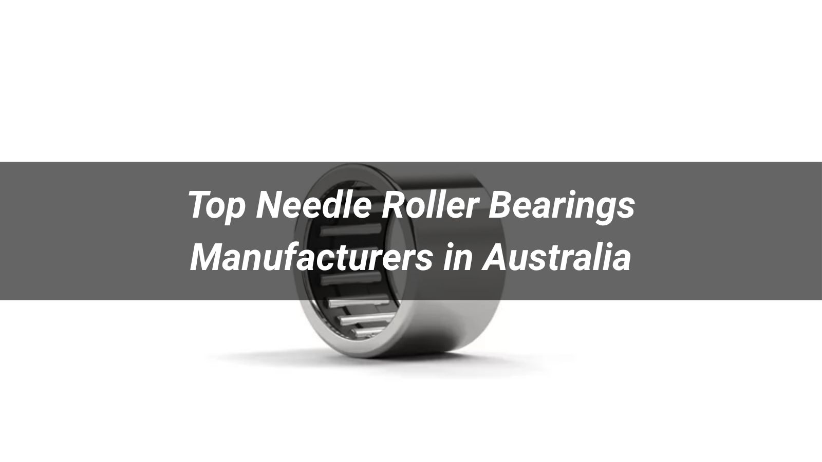 Top 10 Needle Roller Bearings Manufacturers in Australia 2026