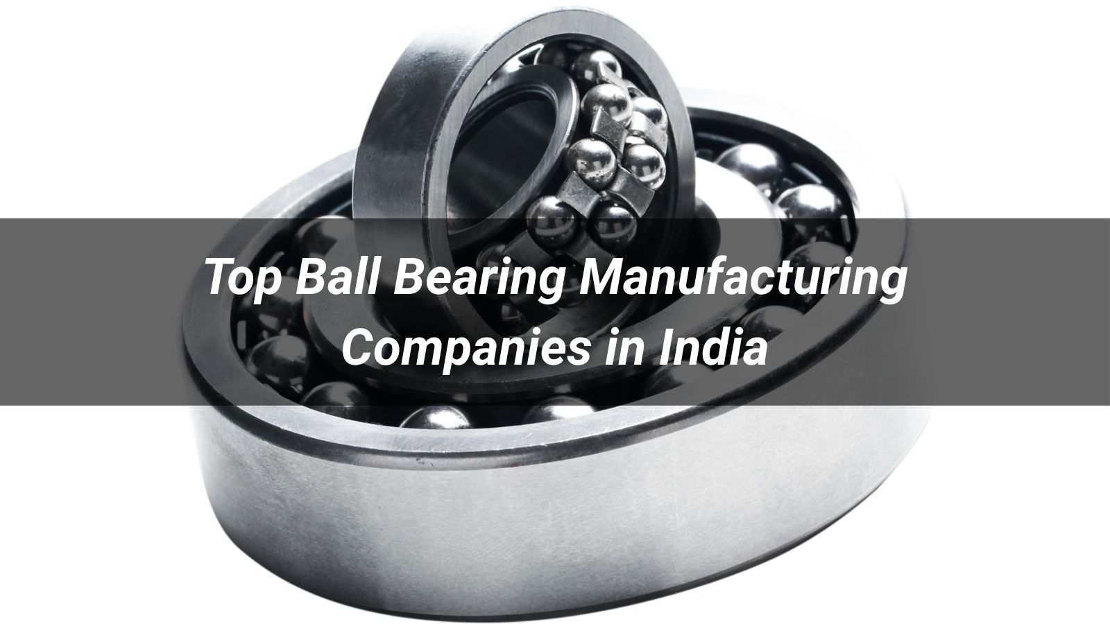 Top 5 Ball Bearing Manufacturing Companies in India 2026