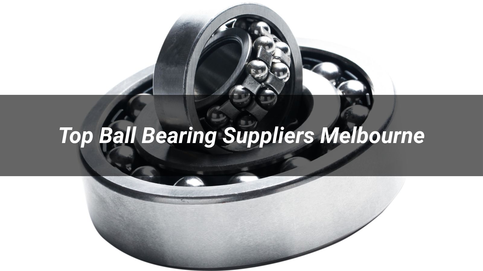 Top 5 Ball Bearing Suppliers Melbourne 2026: A Practical Buyer's Guide