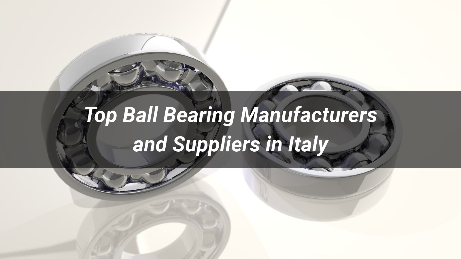 Top 5 Ball Bearing Manufacturers and Suppliers in Italy 2026