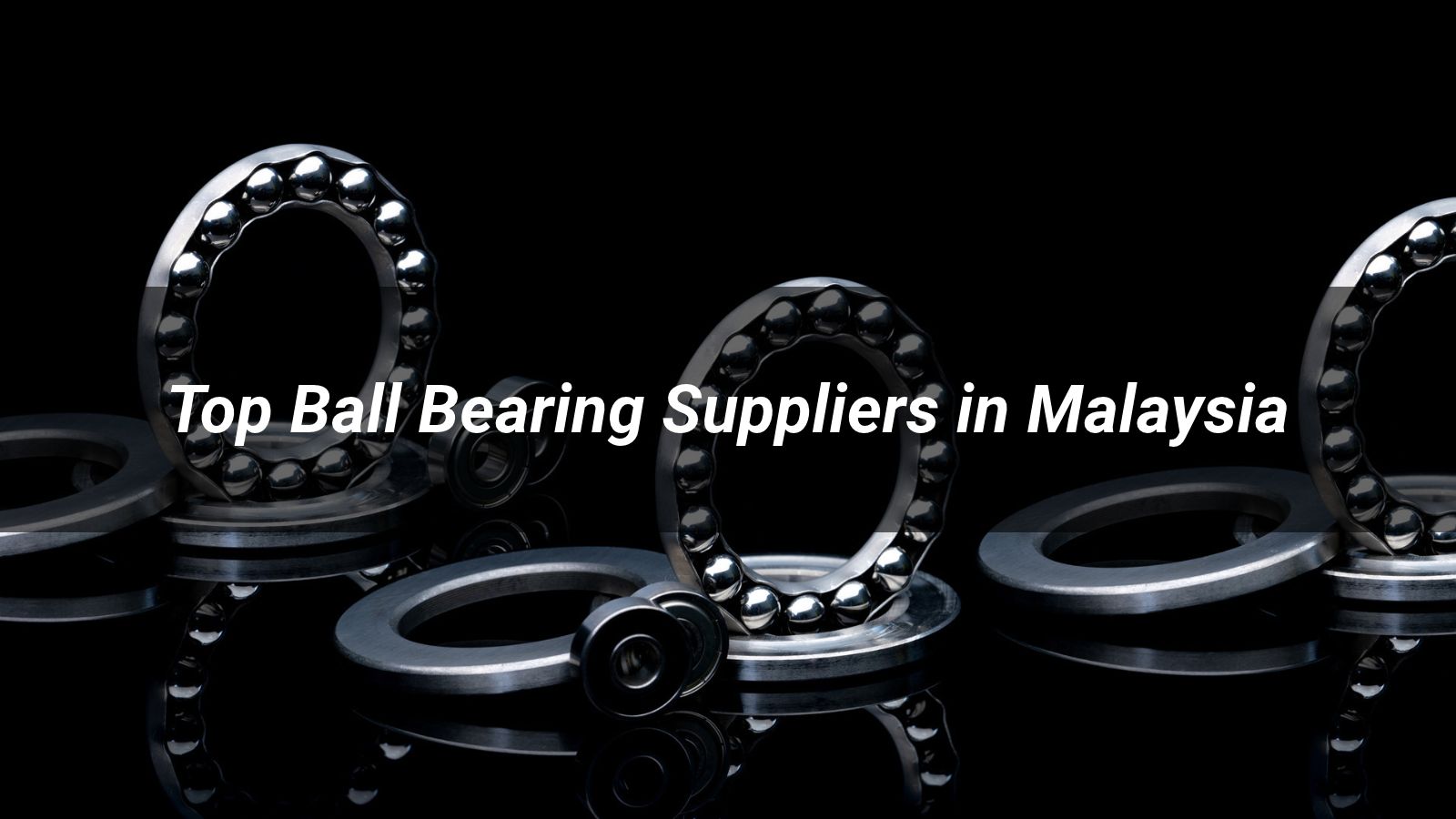 Top 5 Ball Bearing Suppliers in Malaysia 2026